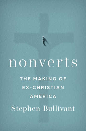 Nonverts: The Making of Ex-Christian America