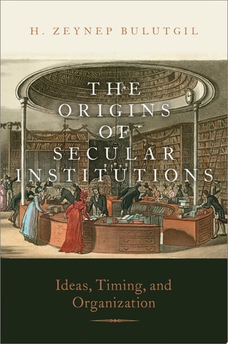 The Origins of Secular Institutions Ideas, Timing, and Organization