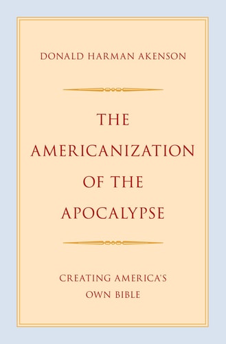 The Americanization of the Apocalypse: Creating America's Own Bible