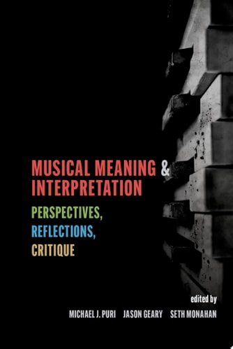 Musical Meaning and Interpretation: Perspectives, Reflections, Critique