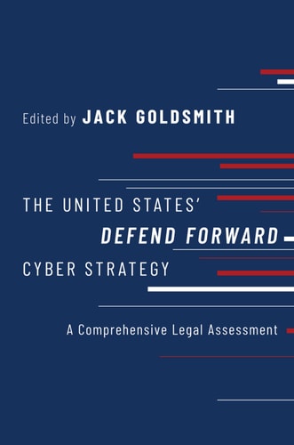 The United States' Defend Forward Cyber Strategy: A Comprehensive Legal Assessment
