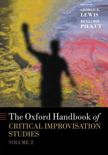 The Oxford Handbook of Critical Improvisation Studies, Volume 2
