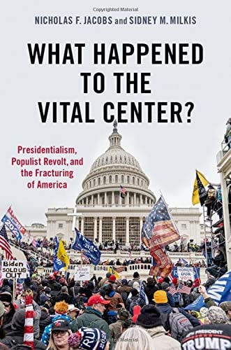 What Happened to the Vital Center: Presidentialism, Populist Revolt, and the Fracturing of America