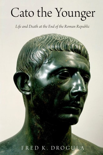 Cato the Younger Life and Death at the End of the Roman Republic
