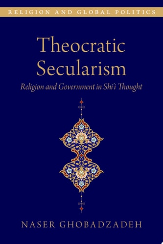 Theocratic Secularism: Religion and Government in Shi'i Thought