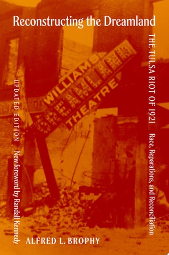 Reconstructing the Dreamland: The Tulsa Riot of 1921: Race, Reparations, and Reconciliation