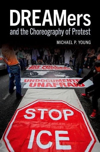 DREAMers and the Choreography of Protest: Oxford Studies in Culture and Politics