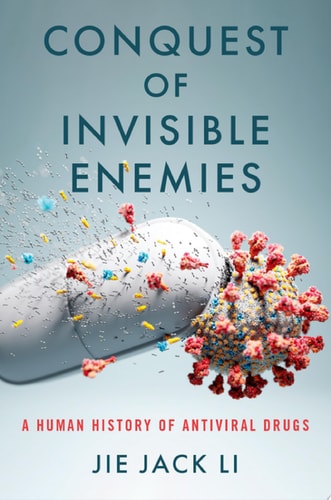 Conquest of Invisible Enemies: A Human History of Antiviral Drugs