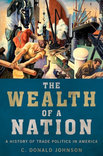 The Wealth of a Nation A History of Trade Politics in America