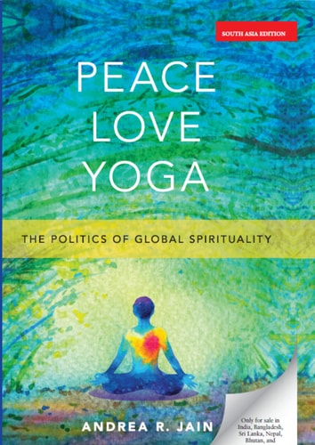 Peace Love Yoga: The Politics of Global Spirituality