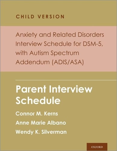Anxiety and Related Disorders Interview Schedule for DSM-5, Child and Parent Version, with Autism Spectrum Addendum: Parent Interview Schedule