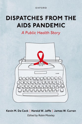 Dispatches from the AIDS Pandemic A Public Health Story