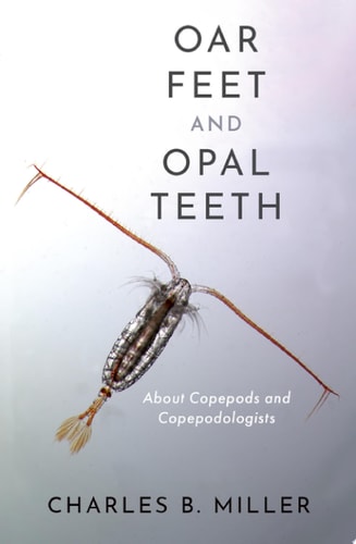 Oar Feet and Opal Teeth: About Copepods and Copepodologists