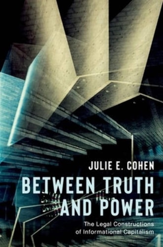 Between Truth and Power The Legal Constructions of Informational Capitalism