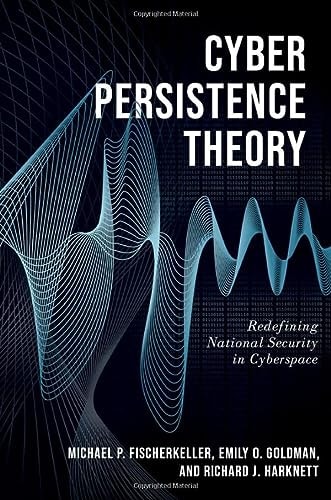 Cyber Persistence Theory Redefining National Security in Cyberspace