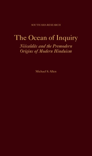 The Ocean of Inquiry: Niscaldas and the Premodern Origins of Modern Hinduism
