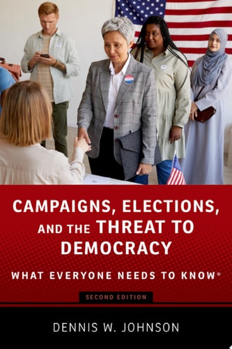Campaigns, Elections, and the Threat to Democracy: What Everyone Needs to Know