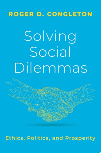 Solving Social Dilemmas Ethics, Politics, and Prosperity