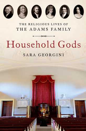 Household Gods The Religious Lives of the Adams Family