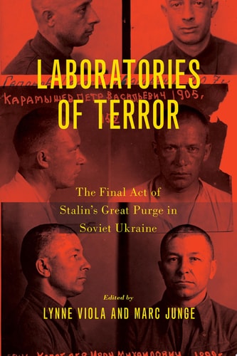 Laboratories of Terror The Final Act of Stalin's Great Purge in Soviet Ukraine