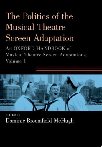 The Politics of the Musical Theatre Screen Adaptation: An Oxford Handbook of Musical Theatre Screen Adaptations