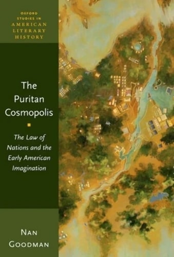The Puritan Cosmopolis The Law of Nations and the Early American Imagination