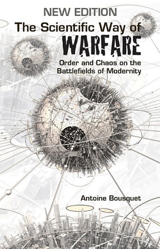 The Scientific Way of Warfare: Order and Chaos on the Battlefields of Modernity