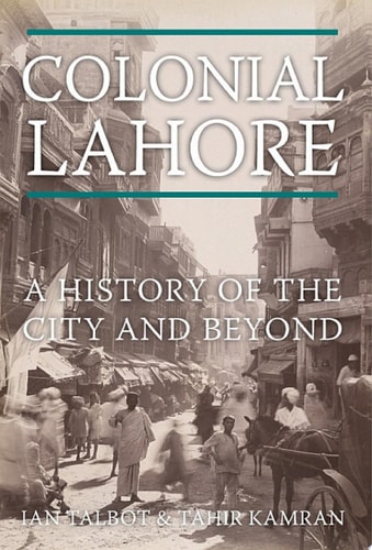 Colonial Lahore: A History of the City and Beyond