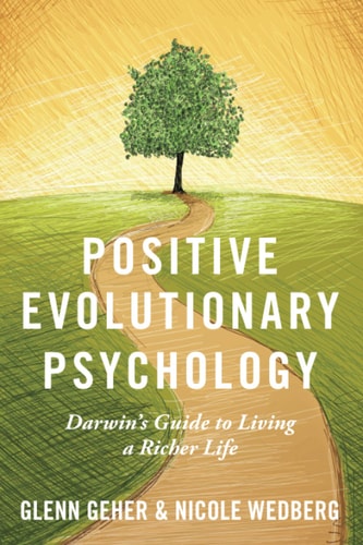 Positive Evolutionary Psychology Darwin's Guide to Living a Richer Life