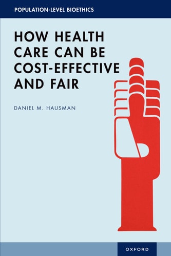 How Health Care Can Be Cost-Effective and Fair (POPULATION LEVEL BIOETHICS SERIES)