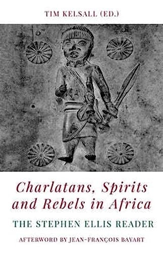 Charlatans, Spirits and Rebels in Africa: The Stephen Ellis Reader