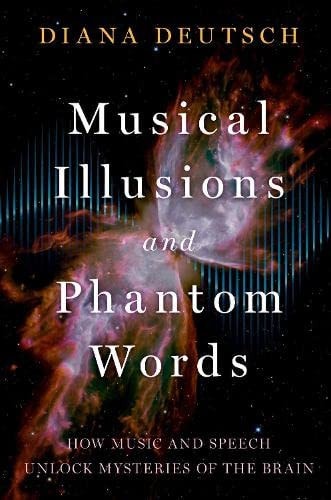 Musical Illusions and Phantom Words How Music and Speech Unlock Mysteries of the Brain