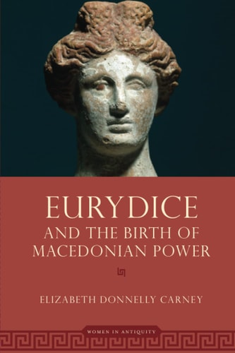 Eurydice and the Birth of Macedonian Power