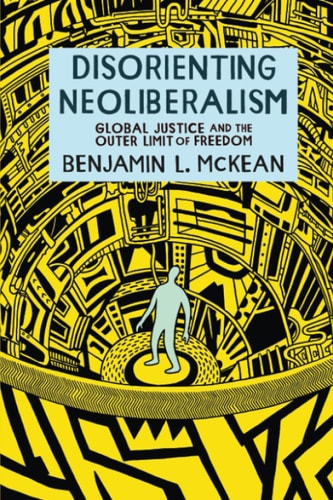 Disorienting Neoliberalism Global Justice and the Outer Limit of Freedom