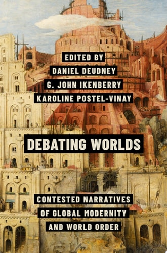 Debating Worlds Contested Narratives of Global Modernity and World Order