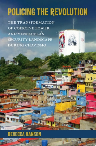 Policing the Revolution: The Transformation of Coercive Power and Venezuela's Security Landscape During Chavismo