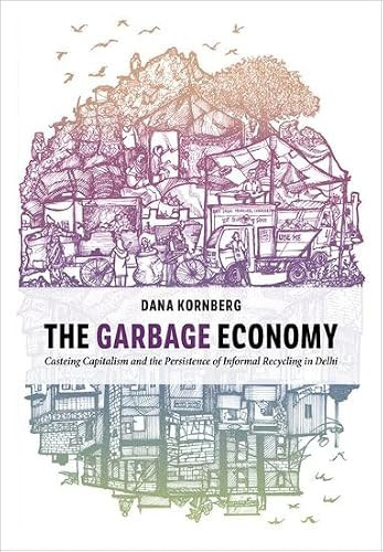 The Garbage Economy: Casteing Capitalism and the Persistence of Informal Recycling in Delhi (Global and Comparative Ethnography)