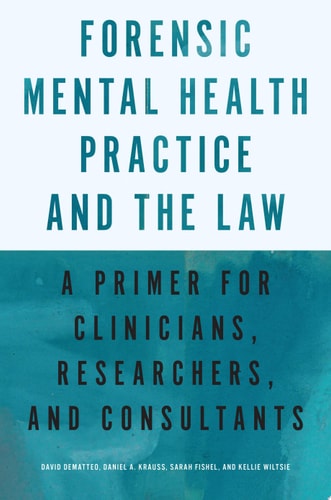 Forensic Mental Health Practice and the Law: A Primer for Clinicians, Researchers, and Consultants