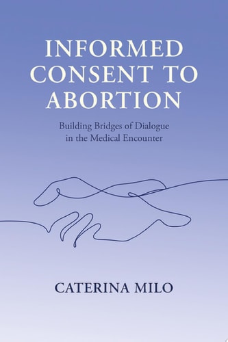Informed Consent to Abortion: Building Bridges of Dialogue in the Medical Encounter