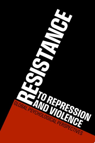 Resistance to Repression and Violence: Global Psychological Perspectives