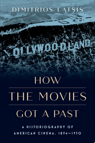 How the Movies Got a Past: A Historiography of American Cinema, 1894-1930