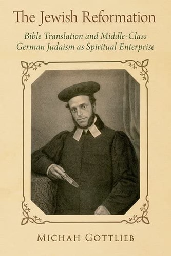 The Jewish Reformation Bible Translation and Middle-Class German Judaism As Spiritual Enterprise