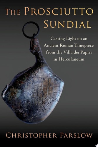 The Prosciutto Sundial: Casting Light on an Ancient Roman Timepiece from the Villa dei Papiri in Herculaneum