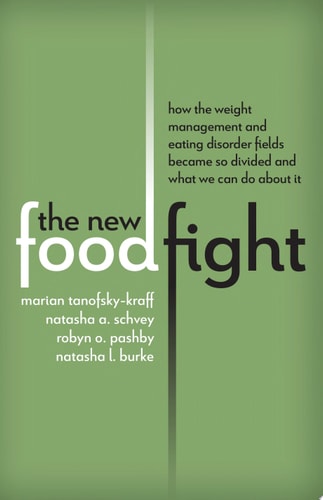The New Food Fight: How the Weight Management and Eating Disorder Fields Became So Divided and What We Can Do About It