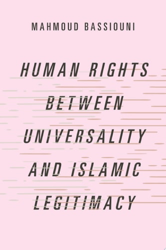 Human Rights Between Universality and Islamic Legitimacy: Studies in Comparative Political Theory