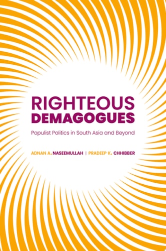 Righteous Demagogues Populist Politics in South Asia and Beyond