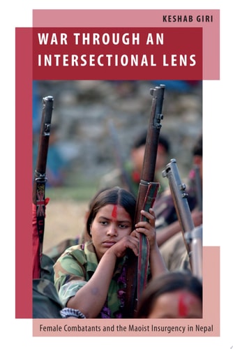 War through an Intersectional Lens: Female Combatants and the Maoist Insurgency in Nepal