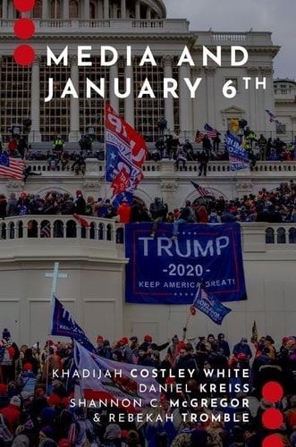 Media and January 6th: Journalism and Political Communication Unbound