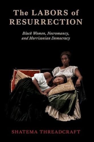 The Labors of Resurrection: Black Women, Necromancy, and Morrisonian Democracy