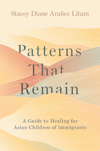 Patterns That Remain: A Guide to Healing for Asian Children of Immigrants